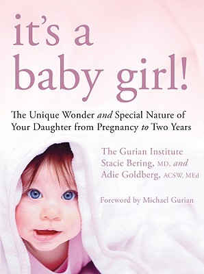 It's a Baby Girl!: The Unique Wonder and Special Nature of Your Daughter From Pregnancy to Two Years