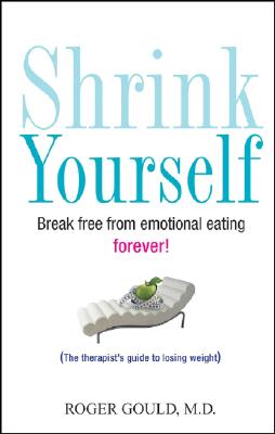 Shrink Yourself: Break Free from Emotional Eating Forever