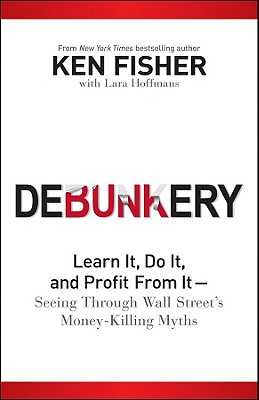 Debunkery: Learn It, Do It, and Profit from It-Seeing Through Wall Street's Money-Killing Myths