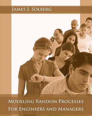 Image for Modeling Random Processes for Engineers and Managers Modeling Random Processes for Engineers and Managers