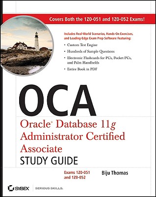 OCA: Oracle Database 11g Administrator Certified Associate Study Guide: Exams1Z0-051 and 1Z0-052