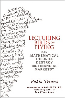 Lecturing Birds on Flying: Can Mathematical Theories Destroy the Financial Markets
