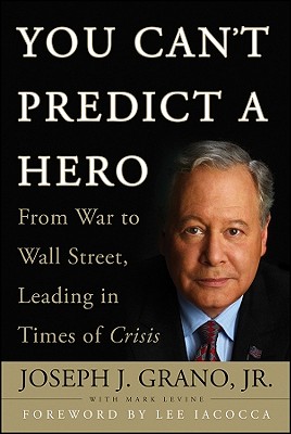 Image for You Can't Predict a Hero: From War to Wall Street, Leading in Times of Crisis You Can't Predict a Hero: From War to Wall Street, Leading in Times of Crisis
