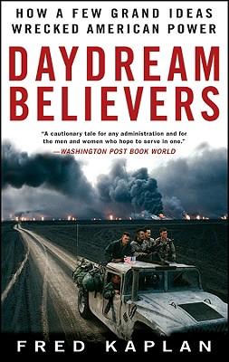 Daydream Believers: How a Few Grand Ideas Wrecked American Power