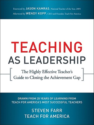 Teaching As Leadership: The Highly Effective Teacher's Guide to Closing the Achievement Gap [Paperback] Teach For America; Farr, Steven; Kopp, Wendy and Kamras, Jason
