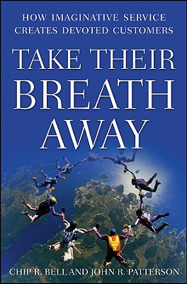Take Their Breath Away: How Imaginative Service Creates Devoted Customers