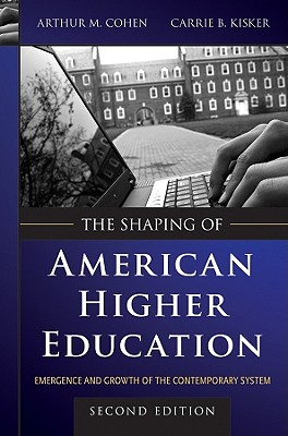 Image for The Shaping of American Higher Education: Emergence and Growth of the Contemporary System The Shaping of American Higher Education: Emergence and Growth of the Contemporary System