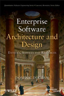 Enterprise Software Architecture and Design: Entities, Services, and Resources (Quantitative Software Engineering Series)