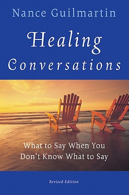 Image for Healing Conversations: What to Say When You Don't Know What to Say Healing Conversations: What to Say When You Don't Know What to Say