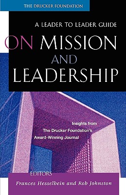 On Mission and Leadership: A Leader to Leader Guide