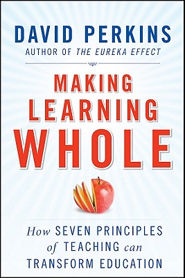 Making Learning Whole: How Seven Principles of Teaching Can Transform Education
