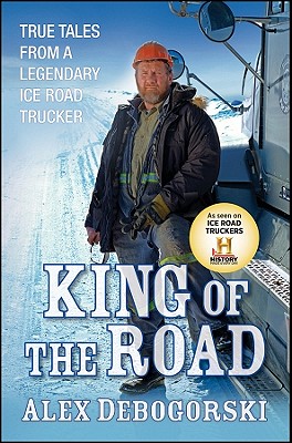 King of the Road: True Tales from a Legendary Ice Road Trucker
