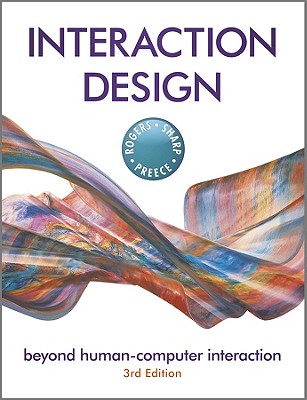 Interaction Design: Beyond Human - Computer Interaction Rogers, Yvonne; Sharp, Helen and Preece, Jenny