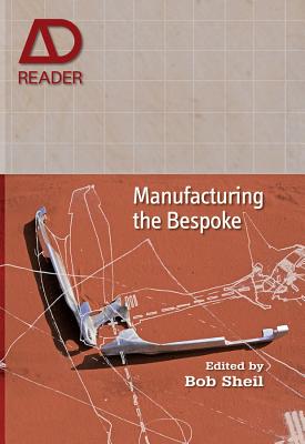 Manufacturing the Bespoke: Making and Prototyping Architecture