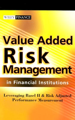 Value Added Risk Management in Financial Institutions: Leveraging Basel II & Risk Adjusted Performance Measurement