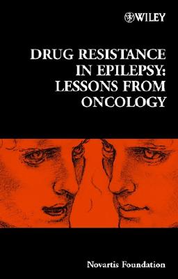 Drug Resistance in Epilepsy: Lessons from Oncology (Novartis Foundation Symposia)