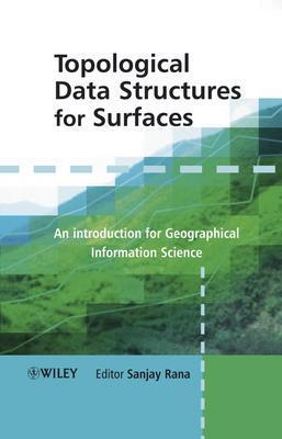 Topological Data Structures for Surfaces: An Introduction to Geographical Information Science