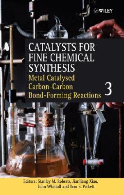 Metal Catalysed Carbon-Carbon Bond-Forming Reactions, Volume 3 (Catalysts For Fine Chemicals Synthesis)