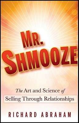 Image for Mr. Shmooze: The Art and Science of Selling Through Relationships