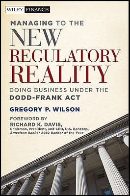 Image for Managing to the New Regulatory Reality: Doing Business Under the Dodd-Frank Act Managing to the New Regulatory Reality: Doing Business Under the Dodd-Frank Act