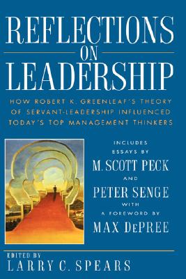 Reflections on Leadership: How Robert K. Greenleaf's Theory of Servant-Leadership Influenced Today's Top Management Thinkers Image for Reflections on Leadership: How Robert K. Greenleaf's Theory of Servant-Leadership Influenced Today's Top Management Thinkers