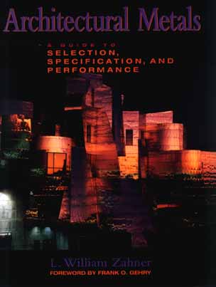 Architectural Metals: A Guide to Selection, Specification, and Performance