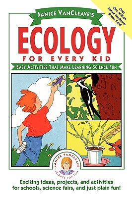 Janice VanCleave's Ecology for Every Kid: Easy Activities that Make Learning Science Fun
