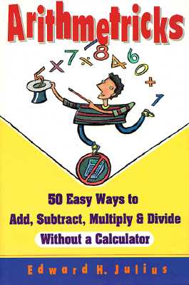 Image for Arithmetricks: 50 Easy Ways to Add, Subtract, Multiply, and Divide Without a Calculator