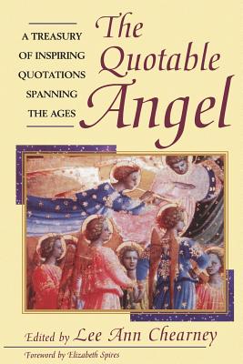 Image for The Quotable Angel: A Treasury of Inspiring Quotations Spanning the Ages The Quotable Angel: A Treasury of Inspiring Quotations Spanning the Ages
