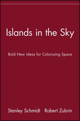 Islands in the Sky: Bold New Ideas for ColonizingSpace: Bold New Ideas for Colonizing Space