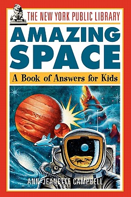The New York Public Library Amazing Space: A Book of Answers for Kids