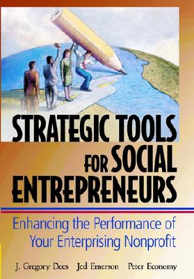 Image for Strategic Tools for Social Entrepreneurs: Enhancing the Performance of Your Enterprising Nonprofit (Wiley Nonprofit Law, Finance and Management Series) Strategic Tools for Social Entrepreneurs: Enhancing the Performance of Your Enterprising Nonprofit (Wiley Nonprofit Law, Finance and Management Series)