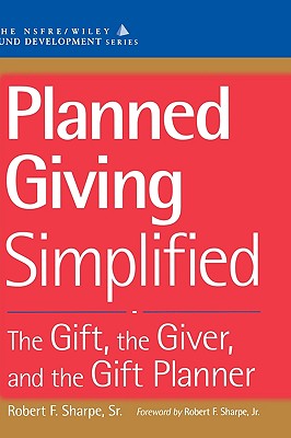 Image for Planned Giving Simplified: The Gift, The Giver, and the Gift Planner Planned Giving Simplified: The Gift, The Giver, and the Gift Planner