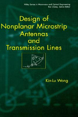 Design of Nonplanar Microstrip Antennas and Transmission Lines (Wiley Series in Microwave and Optical Engineering)