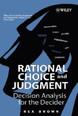 Rational Choice And Judgment: Decision Analysis For The Decider