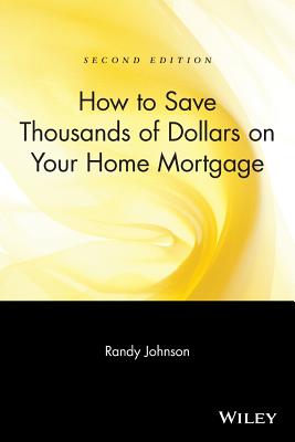 How to Save Thousands of Dollars on Your Home Mortgage, 2nd Edition