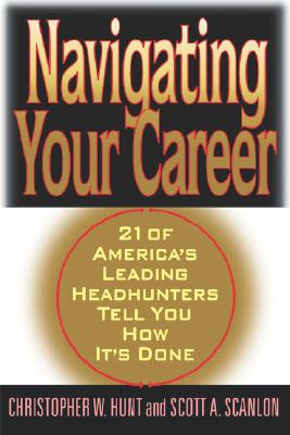 Image for Navigating Your Career: Twenty-One of America's Leading Headhunters Tell You How It's Done