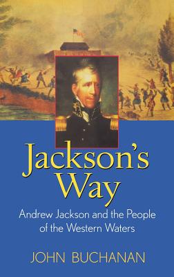 Jackson's Way: Andrew Jackson and the People of the Western Waters