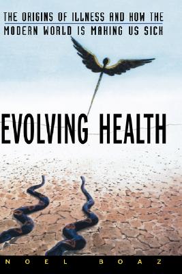 Evolving Health: The Origins of Illness and How the Modern World Is Making Us Sick