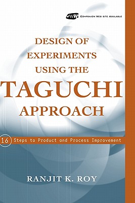Design of Experiments Using The Taguchi Approach: 16 Steps to Product and Process Improvement