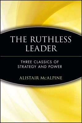 Image for The Ruthless Leader: Three Classics of Strategy and Power