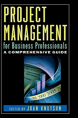 PROJECT MANAGEMENT FOR BUSINESS PROFESSIONALS: A COMPREHENSIVE GUIDE