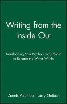 Writing From The Inside Out: Transforming Your Psychological Blocks To Release The Writer Within