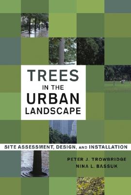Trees in the Urban Landscape: Site Assessment, Design, and Installation