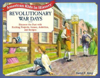 Revolutionary War Days: Discover the Past with Exciting Projects, Games, Activities and Recipes