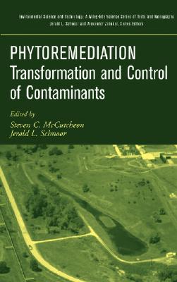 Phytoremediation: Transformation and Control of Contaminants (Environmental Science and Technology: A Wiley-Interscience Series of Textsand Monographs)