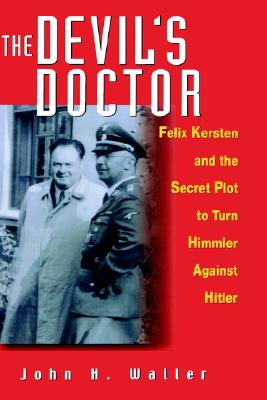 The Devil's Doctor: Felix Kersten and the Secret Plot to Turn Himmler Against Hitler