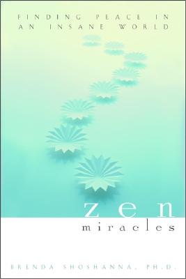 Zen Miracles: Finding Peace in an Insane World