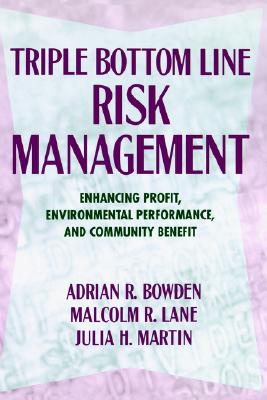 Triple Bottom Line Risk Management: Enhancing Profit, Environmental Performance, and Community Benefits