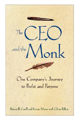 The CEO and the Monk: One Company's Journey to Profit and Purpose